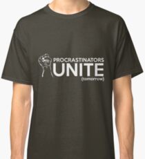 Procrastinators Unite Tomorrow Classic T-Shirt