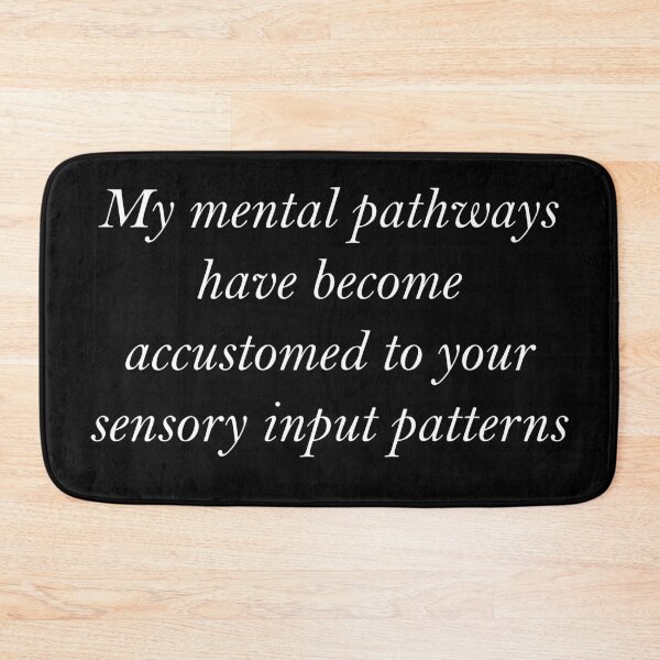 Item preview, My mental pathways have become accustomed to your sensory input patterns designed and sold by greg5000.