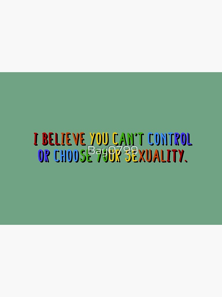 I Believe You Can't Choose Your Sexuality - Savage Garden Design by Bay0799