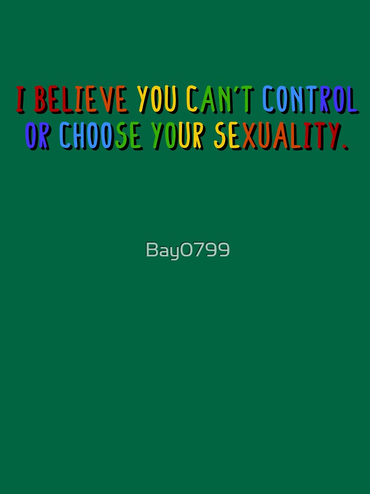 I Believe You Can't Choose Your Sexuality - Savage Garden Design by Bay0799