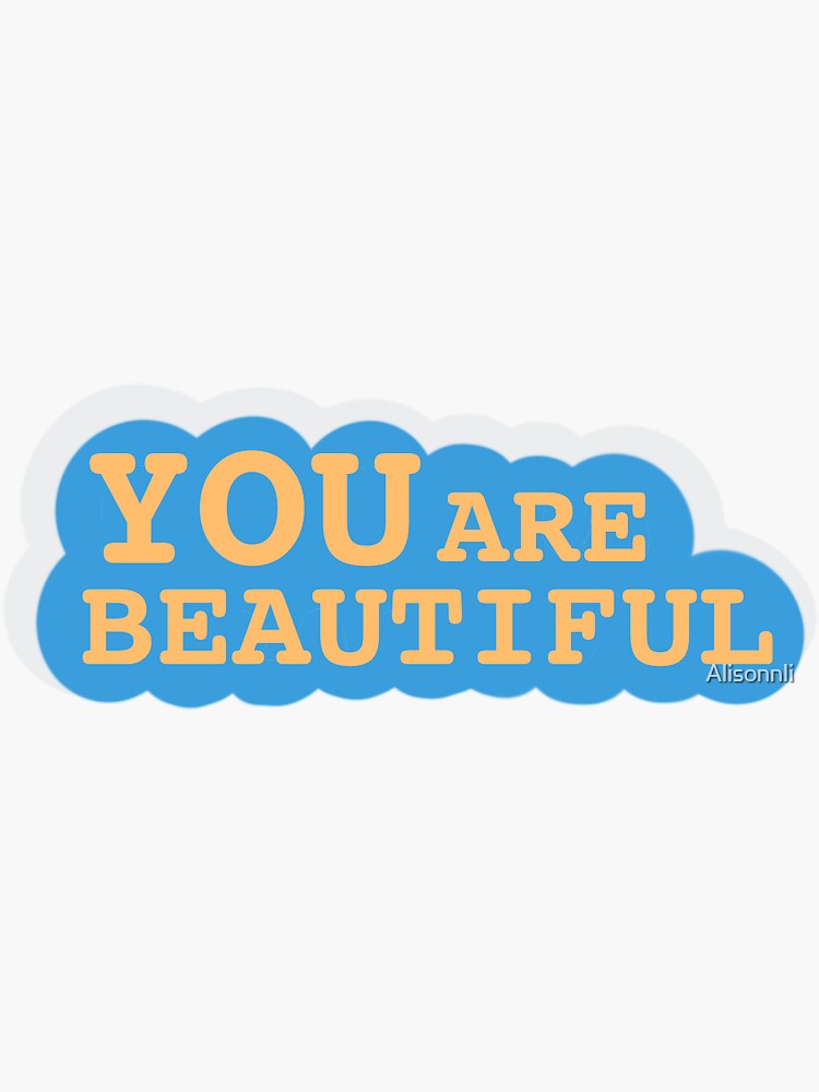 "You are beautiful sticker " Sticker for Sale by Alisonnli Redbubble