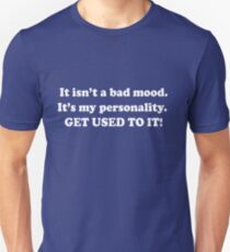 It isn't a bad mood. It is my personality Unisex T-Shirt