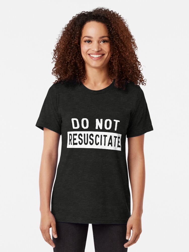 "Do not resuscitate" Tshirt by artack Redbubble