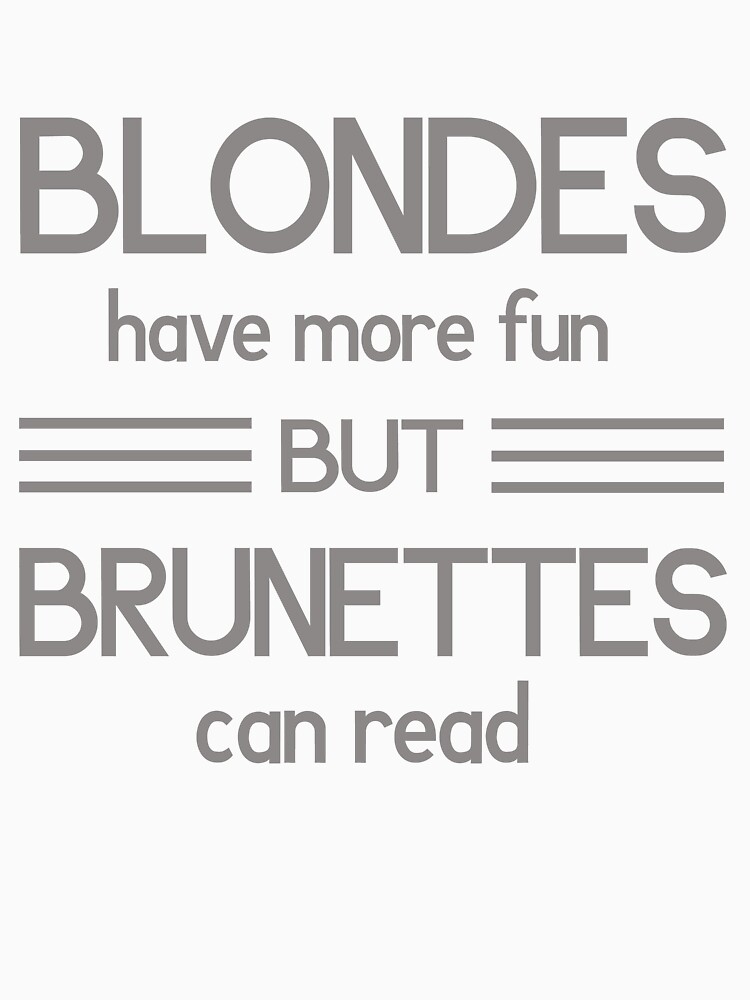 Blondes Have More Fun But Brunettes Can Read T Shirt For Sale By Artack Redbubble