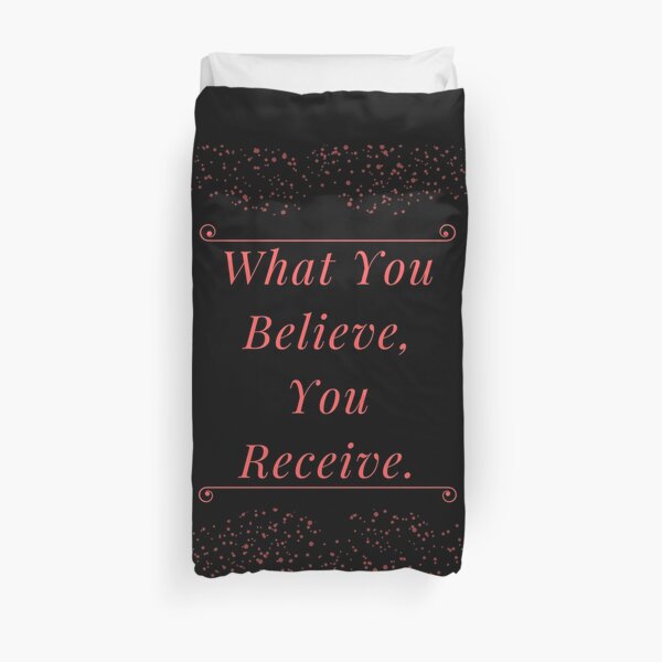 What you believe, you receive Duvet Cover