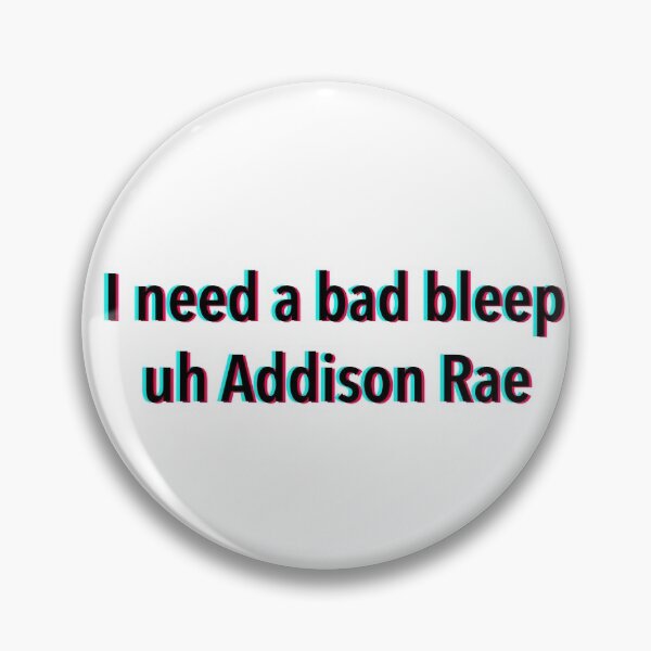 Item preview, I need a bad bleep uh Addison Rae  designed and sold by SamDesignss.