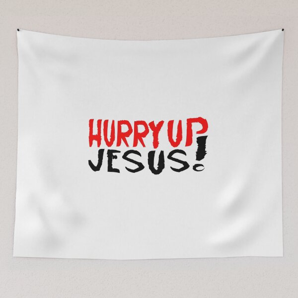 Item preview, Hurry Up Jesus designed and sold by LoftiJam.