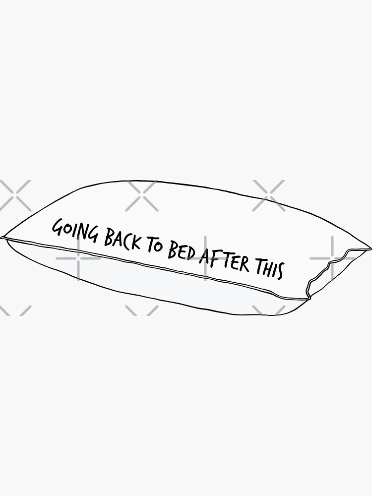 "Pillow Going Back to Bed After This" Sticker for Sale by