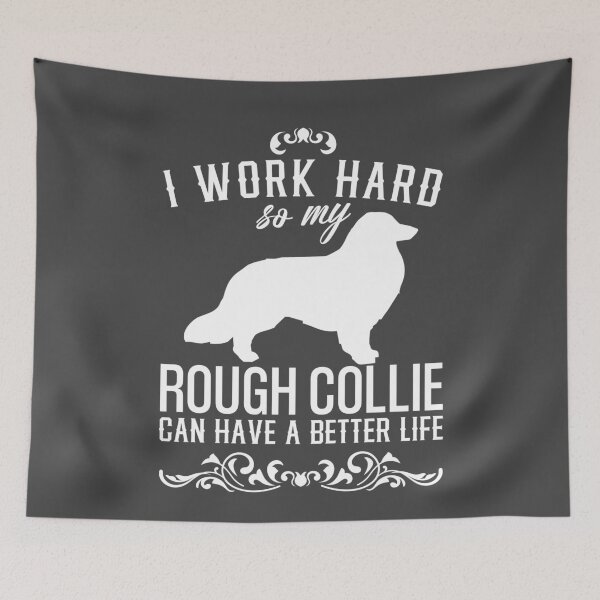 Item preview, I work hard, so my Rough Collie can have a better live, funny dog design designed and sold by HEJAshirts.