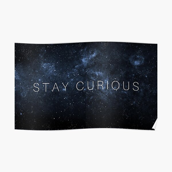 Stay Curious Poster