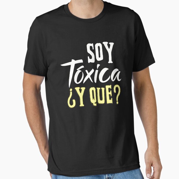Camiseta esencial for Sale con la obra «Soy Toxica y que refrán
