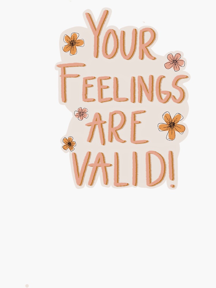 your-feelings-are-valid-sticker-for-sale-by-jessiepetty-redbubble