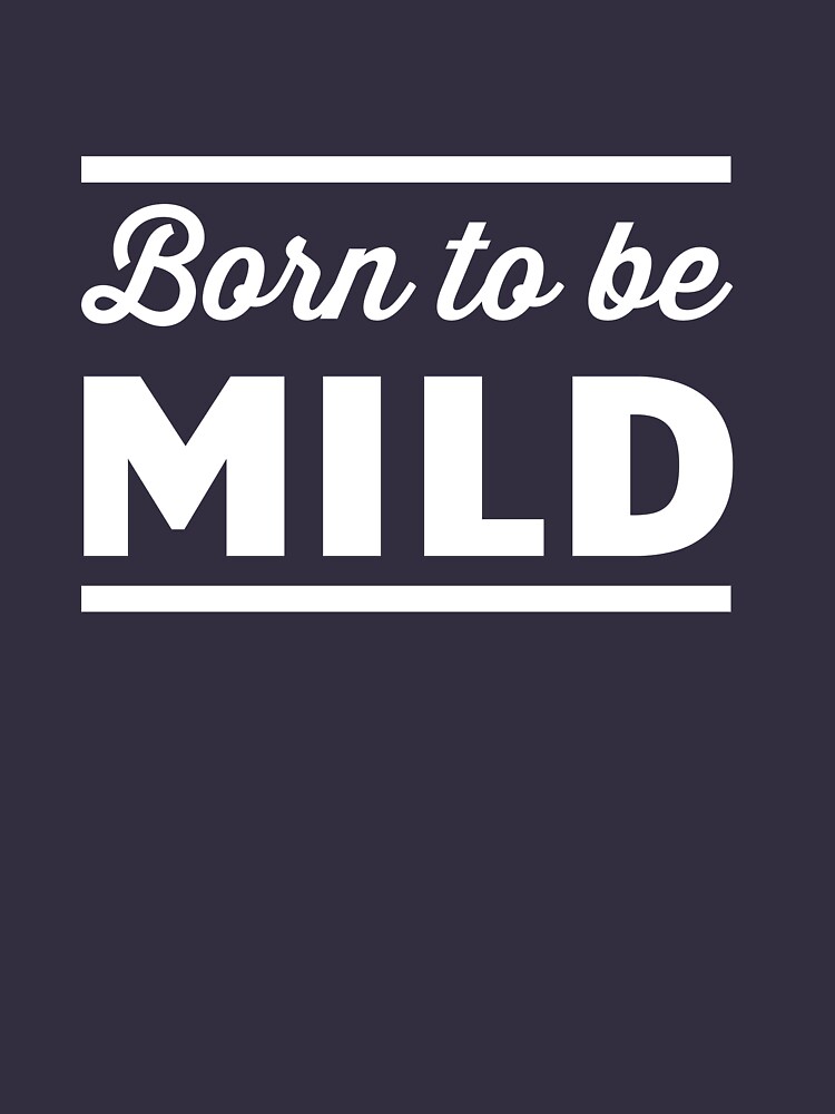 born to be mild shirt