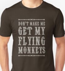 Don't make me get my flying monkeys Unisex T-Shirt