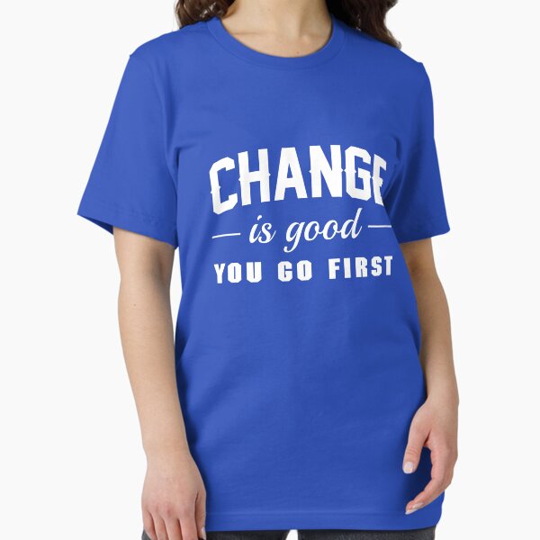 Item preview, Change is good you go first designed and sold by artack.