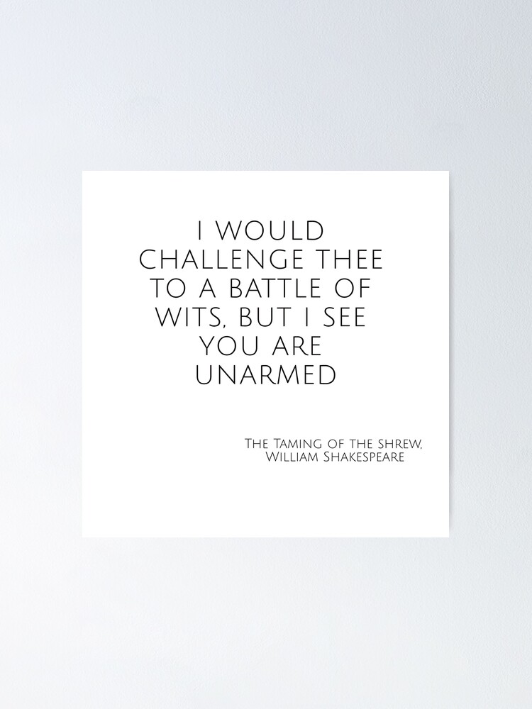 Taming Of The Shrew Quotes Taming Of The Shrew Funny Quote – I Would Challenge Thee To A Battle Of  Wits" Poster By Shakespeare1616 | Redbubble