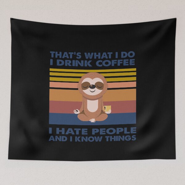 Item preview, That's what i do i drink coffee i hate people and i know things Sloth designed and sold by Kathrine2302.