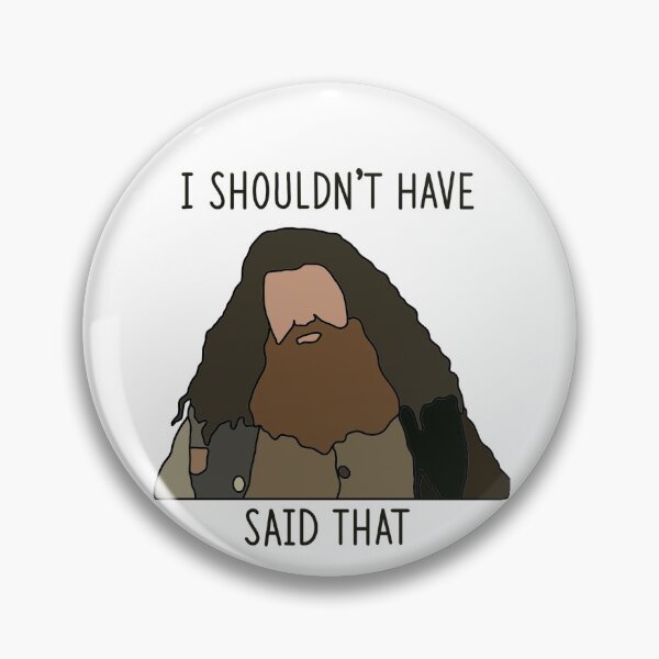 Hagrid, I Shouldn't Have Said That Pin