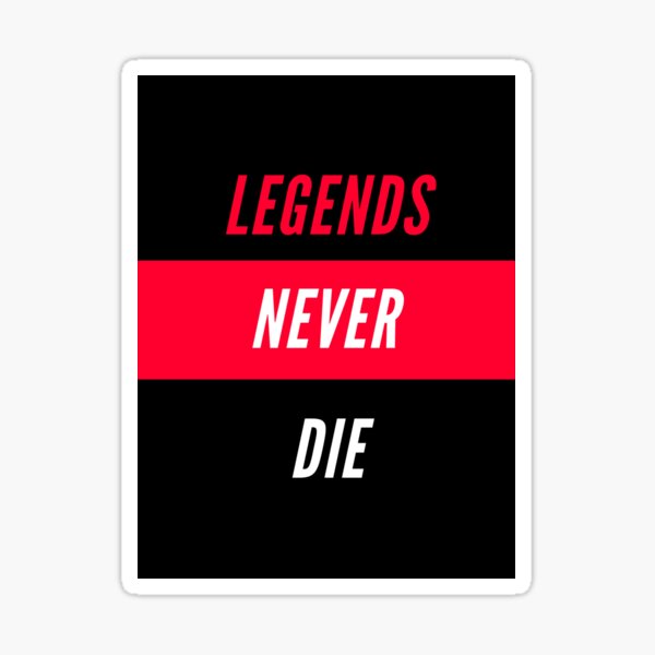 Legends Never Die Title Stickers | Redbubble