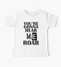 YOU'RE GONNA HEAR ME ROAR T-SHIRT Baby Tee