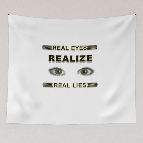 Item preview, REAL EYES REALIZE REAL LIES designed and sold by BELLANEW.