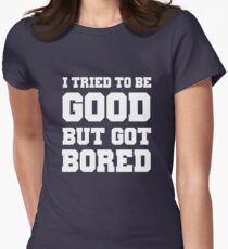 I tried to be good but got bored Women's Fitted T-Shirt