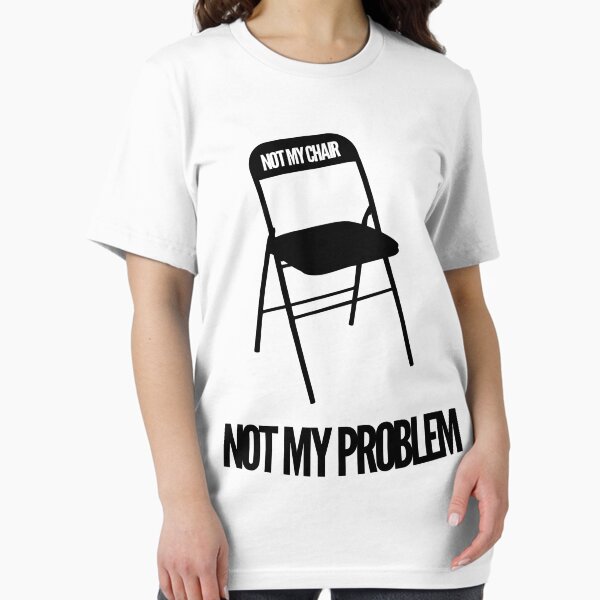 Item preview, Not My Chair Not My Problem | FreshThreadShop designed and sold by FreshThreadShop.