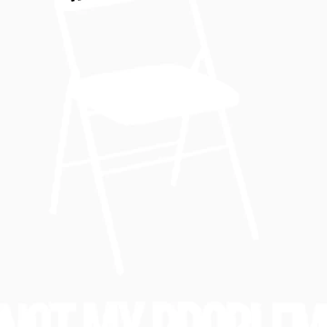 Artwork thumbnail, Not My Chair Not My Problem [Wht] | FreshThreadShop by FreshThreadShop