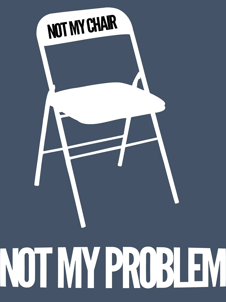 Thumbnail 7 of 7, Oversized T-Shirt, Not My Chair Not My Problem [Wht] | FreshThreadShop designed and sold by FreshThreadShop.