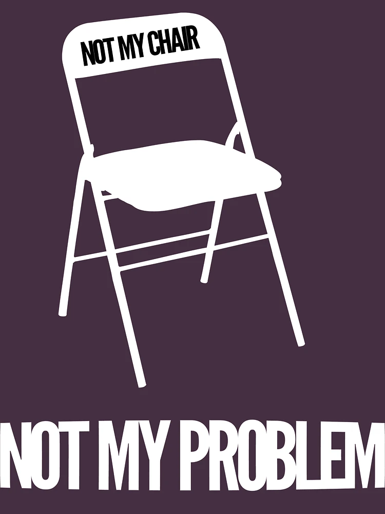 Thumbnail 4 of 4, Relaxed T-Shirt, Not My Chair Not My Problem [Wht] | FreshThreadShop designed and sold by FreshThreadShop.
