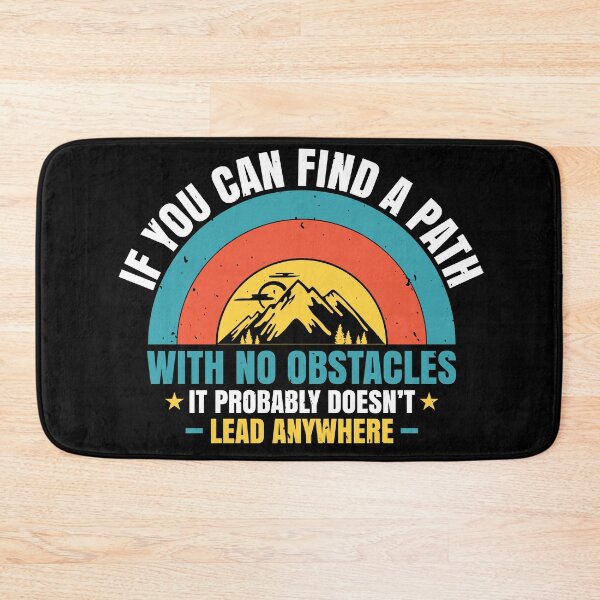 Item preview, If You Can Find A Path With No Obstacles, It Probably Doesn’t Lead Anywhere designed and sold by GoodVibeDesign.