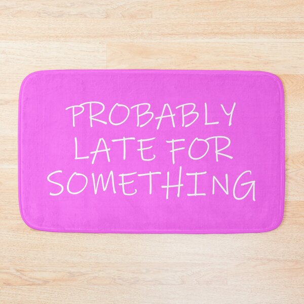 Item preview, FUNNY PROBABLY LATE FOR SOMETHING DESIGN designed and sold by Picspot.