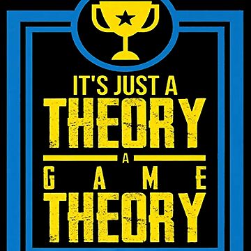 It's Just A Theory A Game Theory Official Slogan Gifts for Lovers and Fans  Poster for Sale by Fans Area