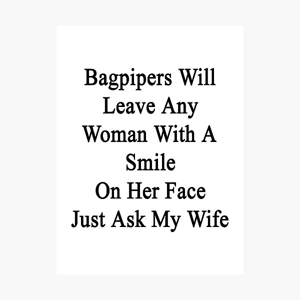 Item preview, Bagpipers Will Leave Any Woman With A Smile On Her Face Just Ask My Wife  designed and sold by supernova23.