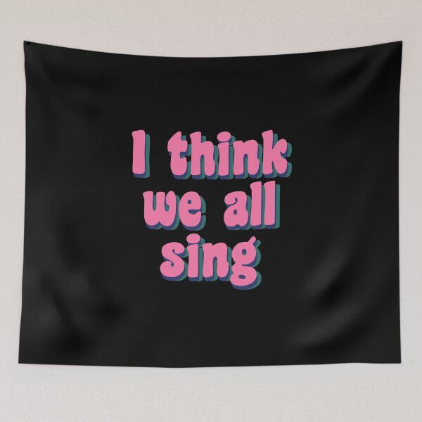 Item preview, I think we all sing designed and sold by TikTokTalk.