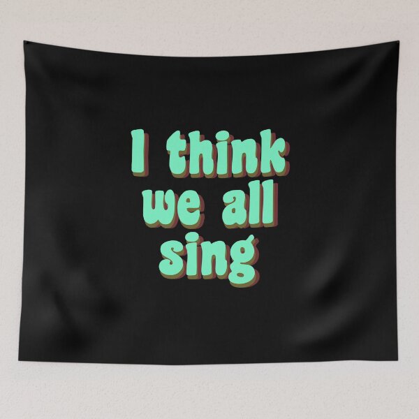 Item preview, I think we all sing designed and sold by TikTokTalk.