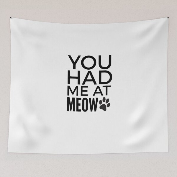 Item preview, You had me at meow  designed and sold by Wideworld.