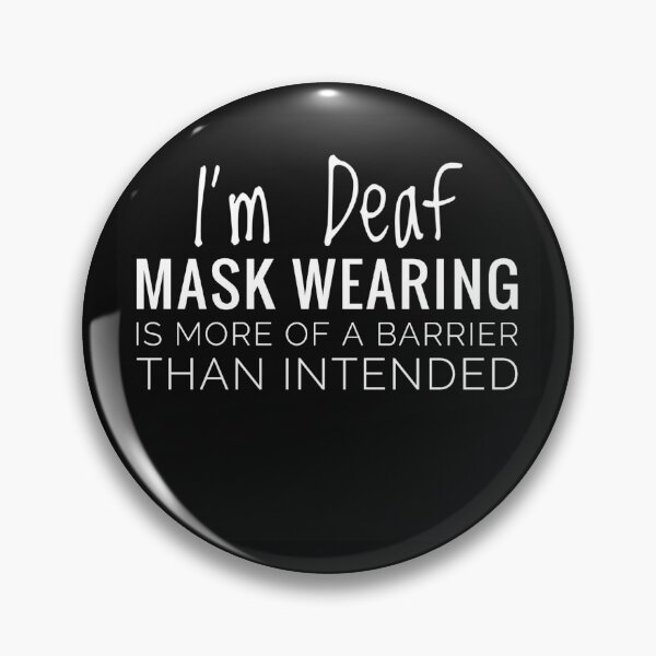 Item preview, I am Deaf Mask Wearing is More of a Barrier than Intended Black and White Deaf Awareness in Coronavirus Pandemic Face Covering  designed and sold by Jenny Meehan Art Prints and Patterns  .