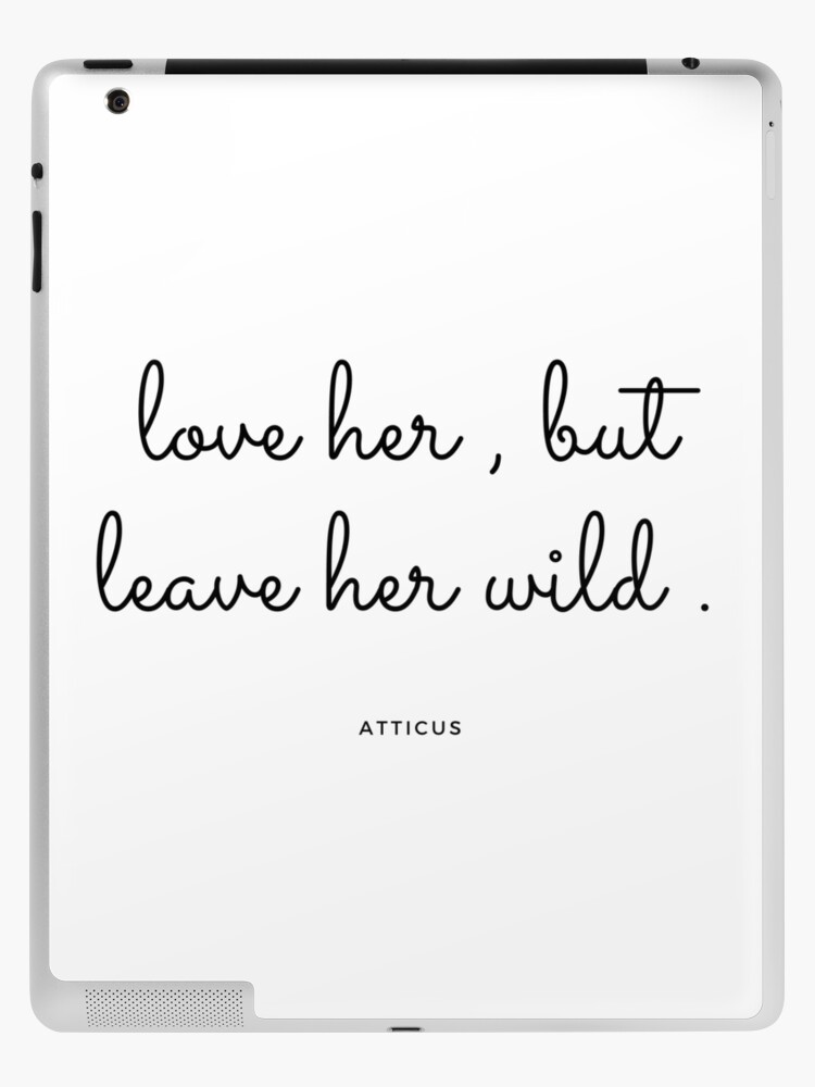 Love Her But Leave Her Wild Poem Atticus Ipad Case Skin By Eiviay Redbubble