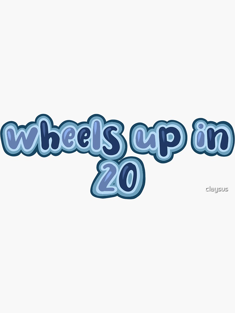 "Wheels up in 20 " Sticker for Sale by claysus Redbubble