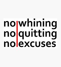 No Whining | No Quitting | No Excuses Photographic Print