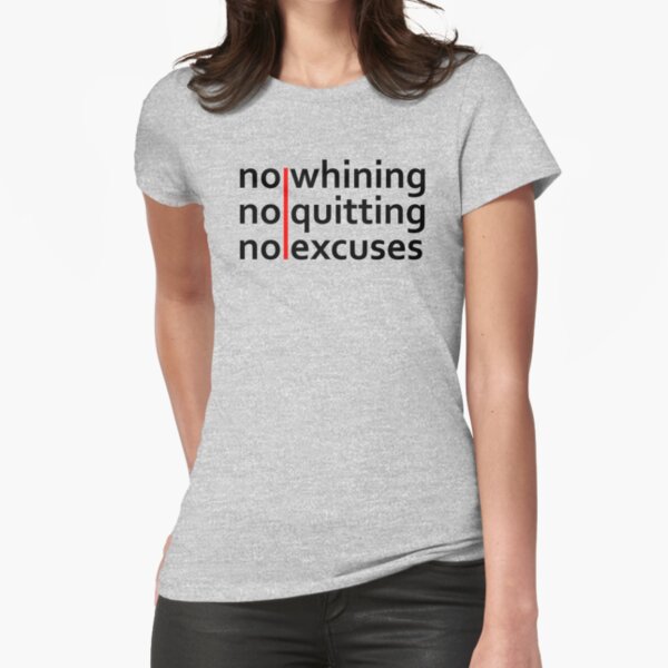 No Whining | No Quitting | No Excuses Fitted T-Shirt