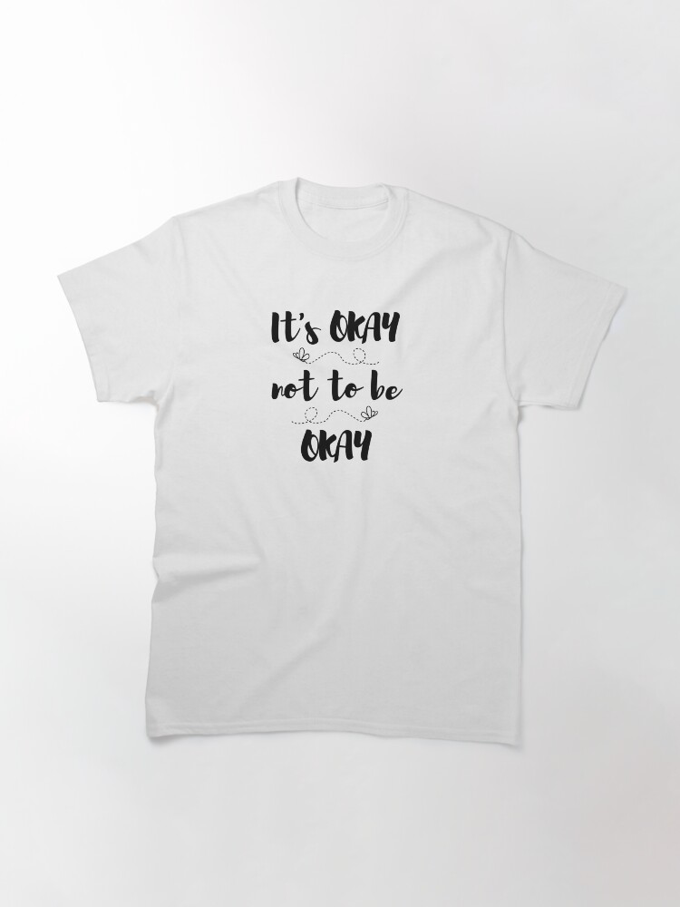 Alternate view of Its Okay not to be Okay Classic T-Shirt