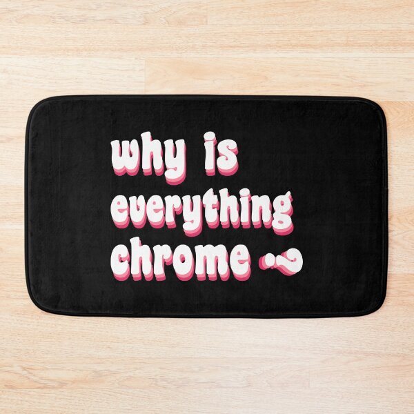 Item preview, why is everything chrome? designed and sold by TikTokTalk.