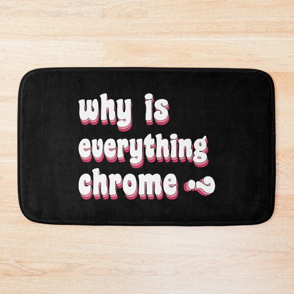 Item preview, why is everything chrome? designed and sold by TikTokTalk.