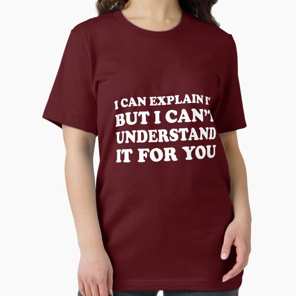 Item preview, I can explain it to you but I can't make you understand designed and sold by artack.
