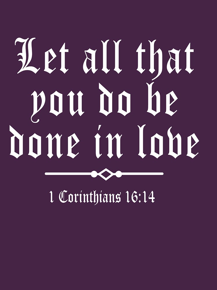 let all that you do be done in love shirt