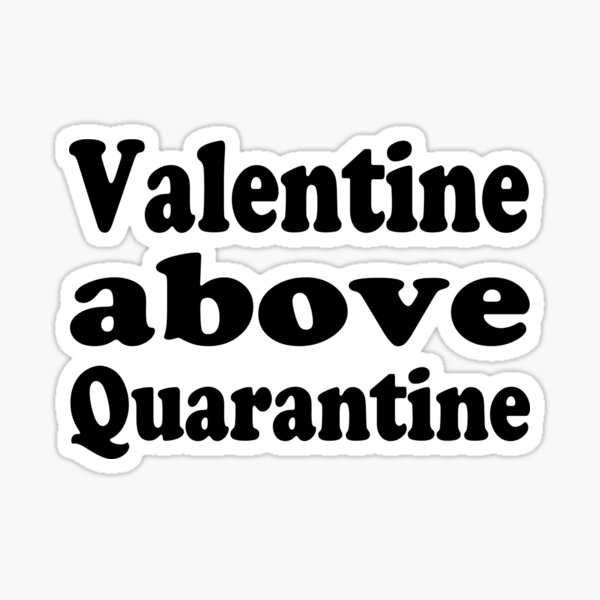 valentine above quarantine Sticker