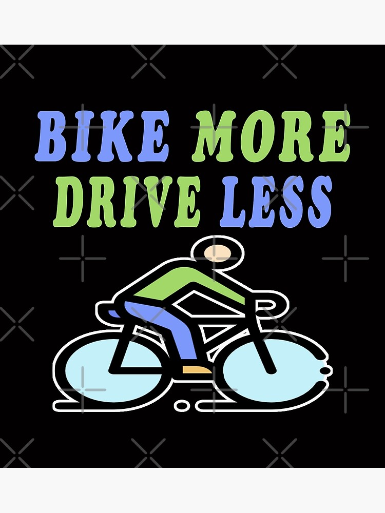 "Bike More Drive Less" Poster by majeed10 Redbubble