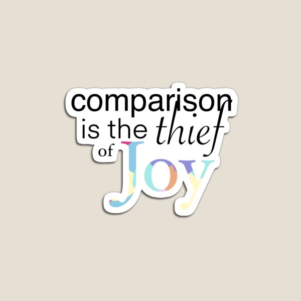 Item preview, Comparison is the thief of joy designed and sold by snwyner.